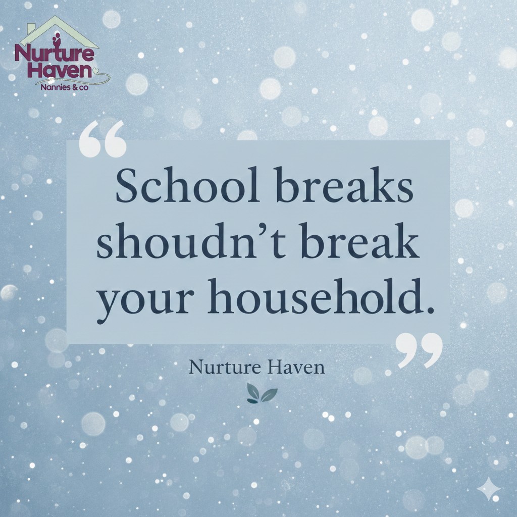 School breaks shouldn't break your household - Nurture Haven Nannies